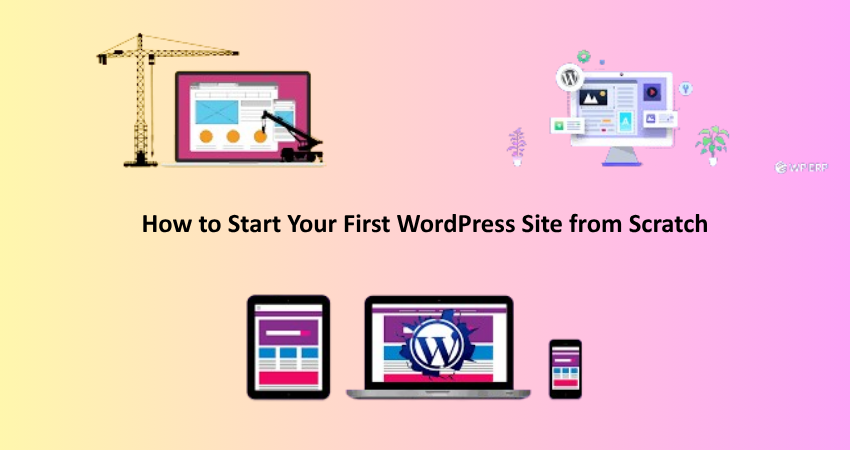 How to Start Your First WordPress Site from Scratch