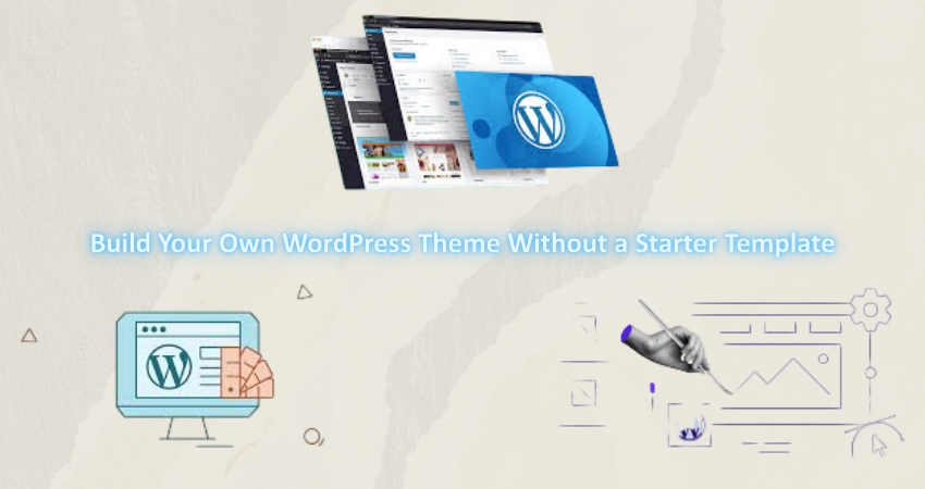 Build Your Own WordPress Theme Without a Starter Template