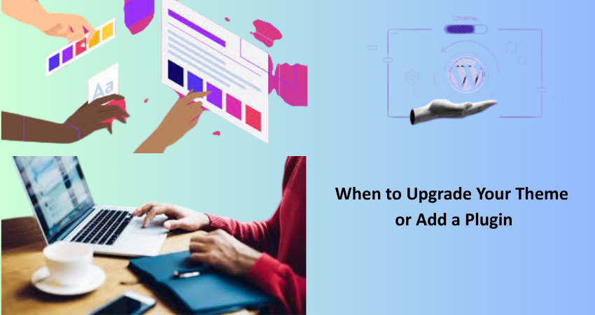 When to Upgrade Your Theme or Add a Plugin