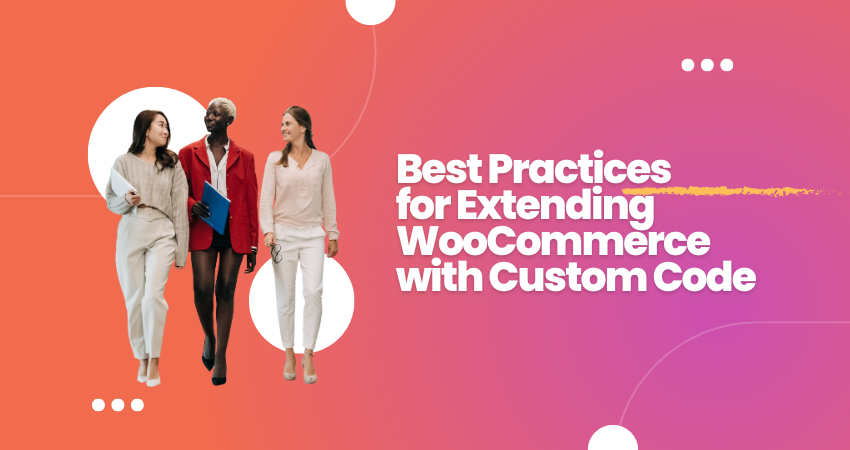 Best Practices for Extending WooCommerce with Custom Code