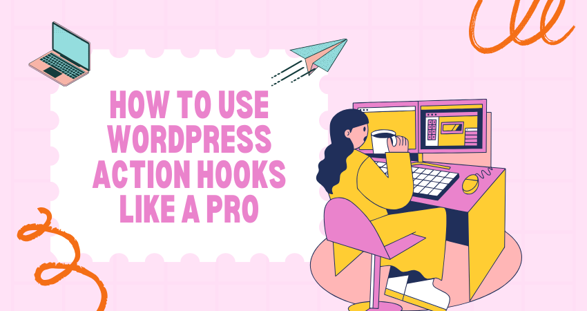 How to Use WordPress Action Hooks Like a Pro