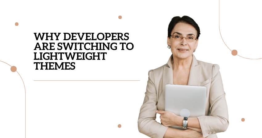 Why Developers Are Switching to Lightweight Themes