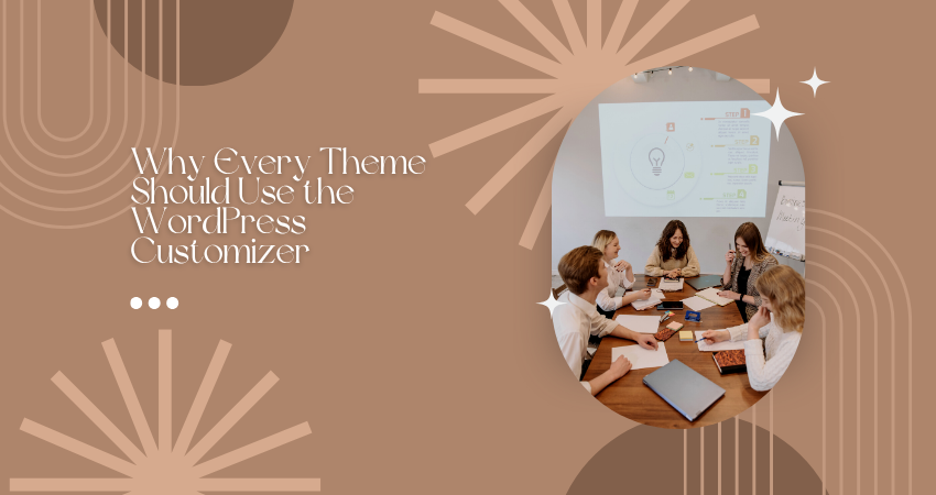 Why Every Theme Should Use the WordPress Customizer
